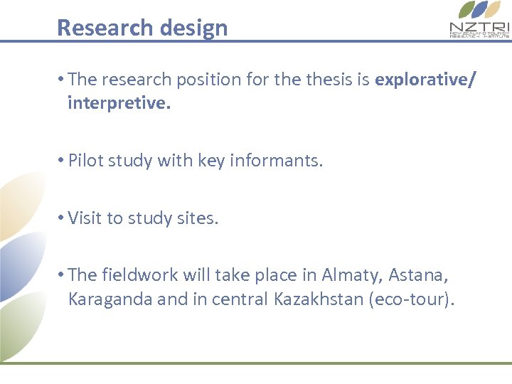 Research design • The research position for thesis is explorative/ interpretive. • Pilot study