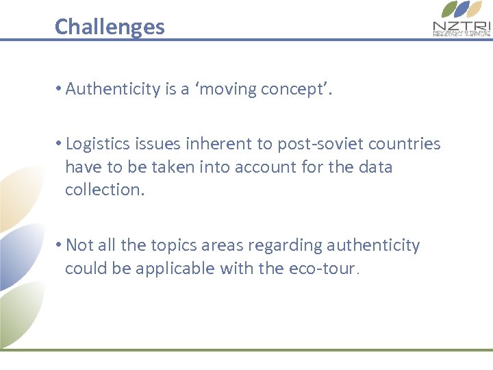 Challenges • Authenticity is a ‘moving concept’. • Logistics issues inherent to post-soviet countries