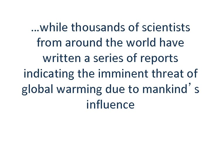 …while thousands of scientists from around the world have written a series of reports