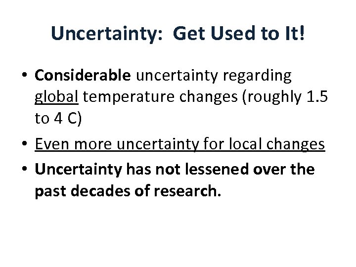 Uncertainty: Get Used to It! • Considerable uncertainty regarding global temperature changes (roughly 1.