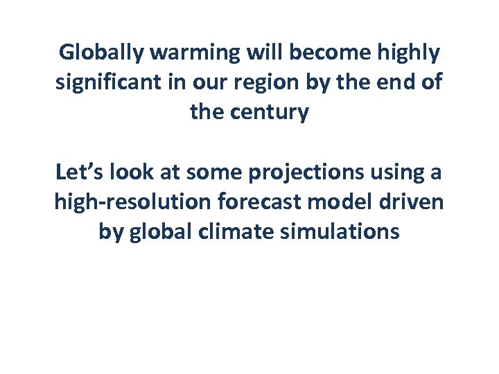 Globally warming will become highly significant in our region by the end of the
