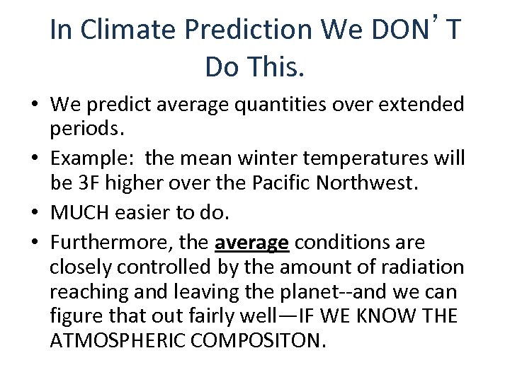In Climate Prediction We DON’T Do This. • We predict average quantities over extended