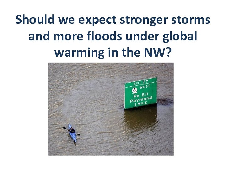 Should we expect stronger storms and more floods under global warming in the NW?