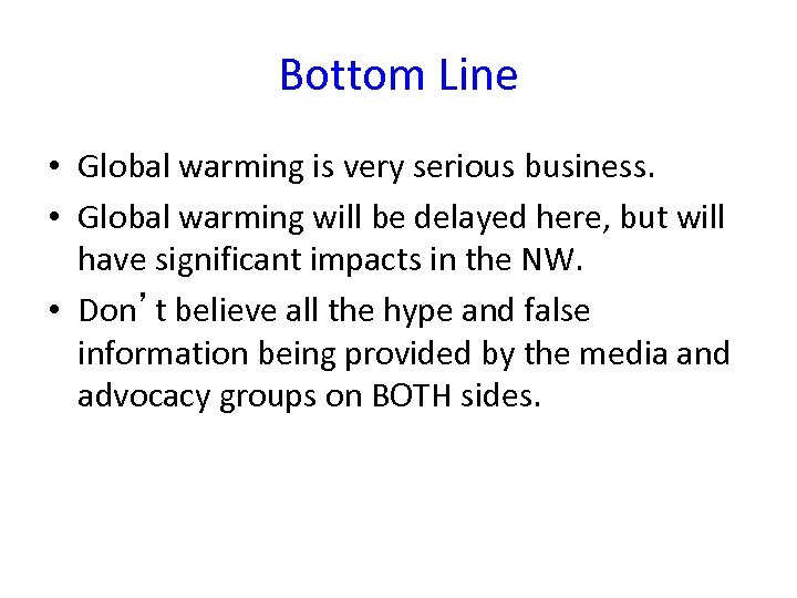 Bottom Line • Global warming is very serious business. • Global warming will be