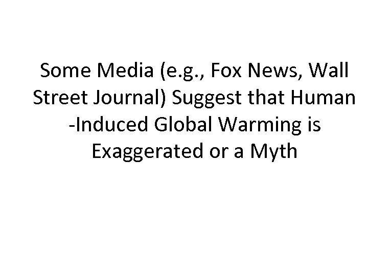Some Media (e. g. , Fox News, Wall Street Journal) Suggest that Human -Induced