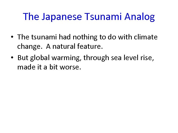 The Japanese Tsunami Analog • The tsunami had nothing to do with climate change.