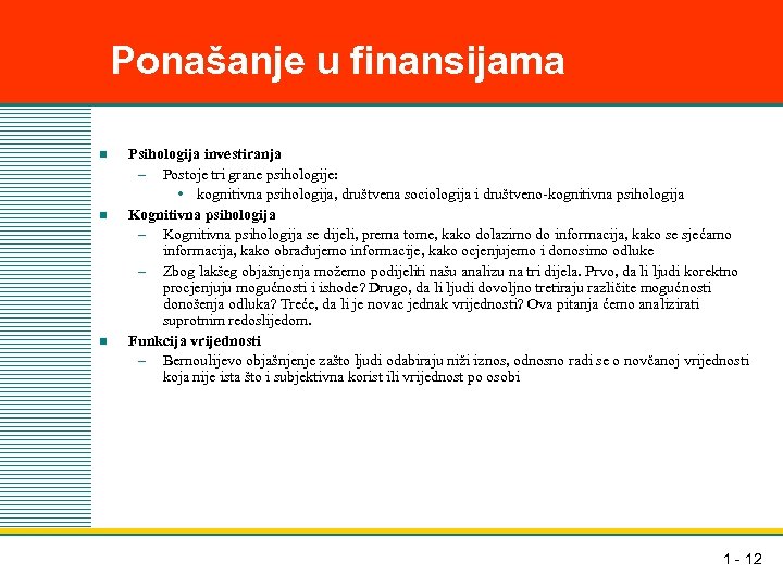 Ponašanje u finansijama n n n Psihologija investiranja – Postoje tri grane psihologije: •
