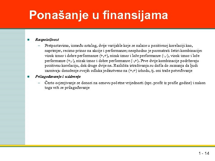 Ponašanje u finansijama n n Raspoloživost – Pretpostavimo, između ostalog, dvije varijable koje se