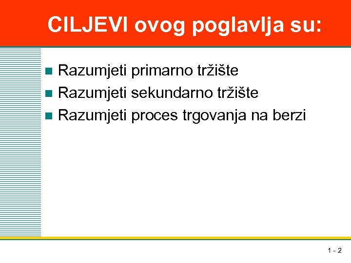 CILJEVI ovog poglavlja su: Razumjeti primarno tržište n Razumjeti sekundarno tržište n Razumjeti proces