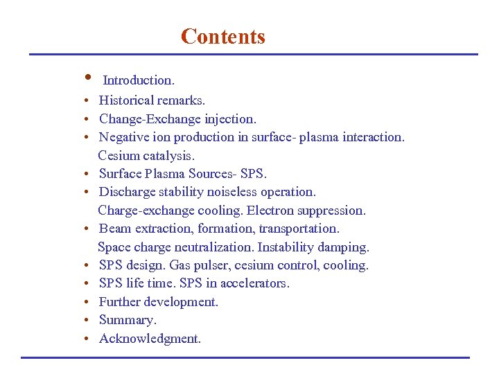 Contents • • • Introduction. Historical remarks. Change-Exchange injection. Negative ion production in surface-