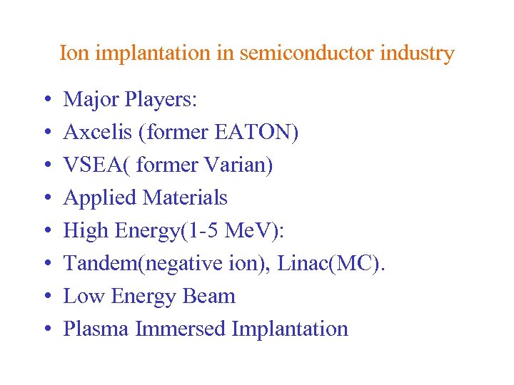 Ion implantation in semiconductor industry • • Major Players: Axcelis (former EATON) VSEA( former