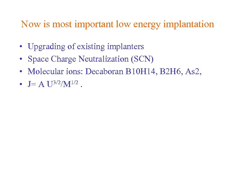 Now is most important low energy implantation • • Upgrading of existing implanters Space