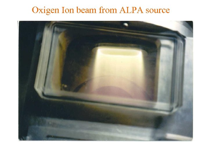 Oxigen Ion beam from ALPA source 