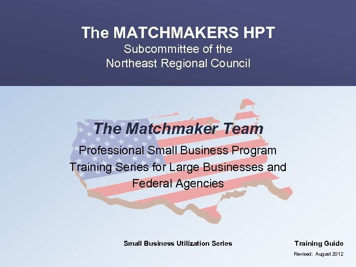 The MATCHMAKERS HPT Subcommittee of the Northeast Regional Council The Matchmaker Team Professional Small