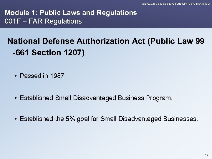 SMALL BUSINESS LIAISON OFFICER TRAINING Module 1: Public Laws and Regulations 001 F –