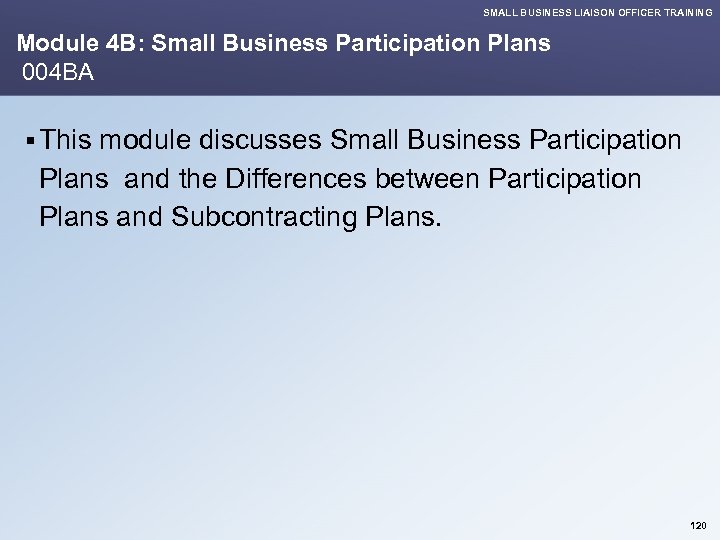 SMALL BUSINESS LIAISON OFFICER TRAINING Module 4 B: Small Business Participation Plans 004 BA