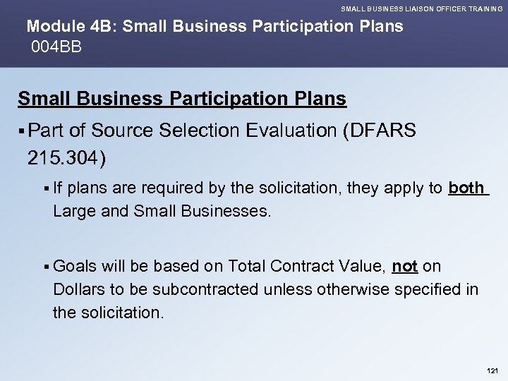 SMALL BUSINESS LIAISON OFFICER TRAINING Module 4 B: Small Business Participation Plans 004 BB