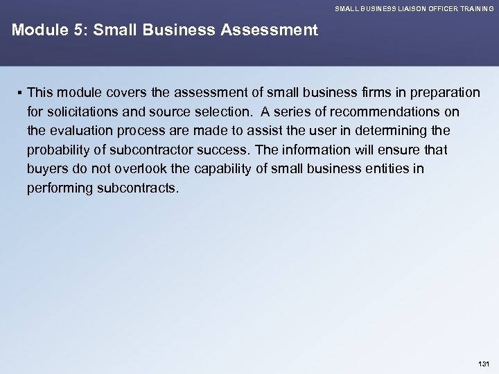 SMALL BUSINESS LIAISON OFFICER TRAINING Module 5: Small Business Assessment § This module covers