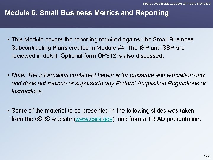 SMALL BUSINESS LIAISON OFFICER TRAINING Module 6: Small Business Metrics and Reporting § This