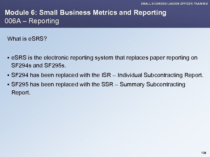 SMALL BUSINESS LIAISON OFFICER TRAINING Module 6: Small Business Metrics and Reporting 006 A