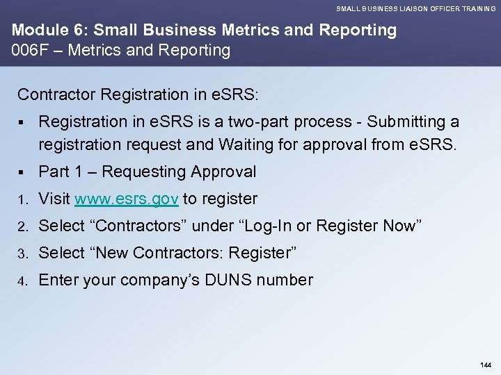 SMALL BUSINESS LIAISON OFFICER TRAINING Module 6: Small Business Metrics and Reporting 006 F