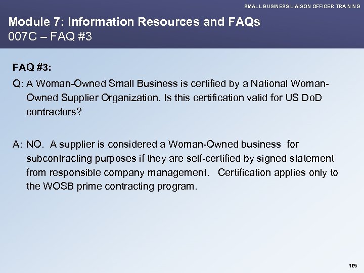 SMALL BUSINESS LIAISON OFFICER TRAINING Module 7: Information Resources and FAQs 007 C –