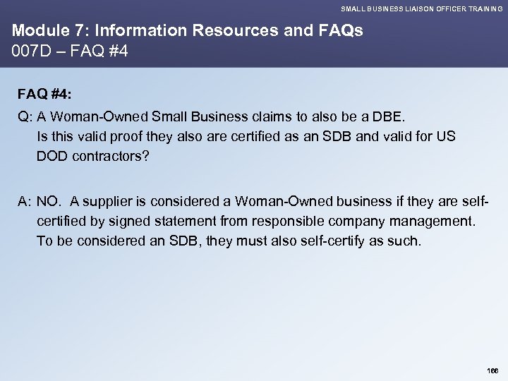 SMALL BUSINESS LIAISON OFFICER TRAINING Module 7: Information Resources and FAQs 007 D –
