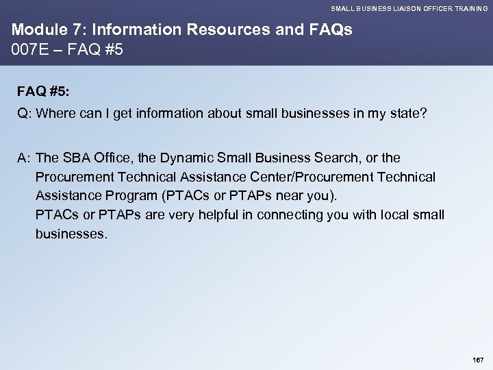 SMALL BUSINESS LIAISON OFFICER TRAINING Module 7: Information Resources and FAQs 007 E –