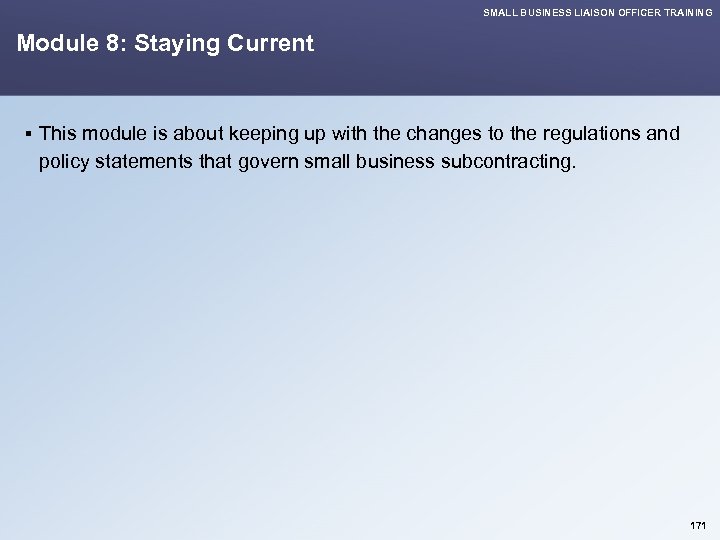 SMALL BUSINESS LIAISON OFFICER TRAINING Module 8: Staying Current § This module is about