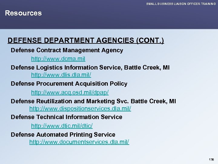 SMALL BUSINESS LIAISON OFFICER TRAINING Resources DEFENSE DEPARTMENT AGENCIES (CONT. ) Defense Contract Management
