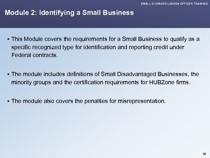 SMALL BUSINESS LIAISON OFFICER TRAINING Module 2: Identifying a Small Business § This Module