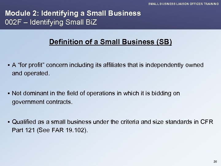 SMALL BUSINESS LIAISON OFFICER TRAINING Module 2: Identifying a Small Business 002 F –