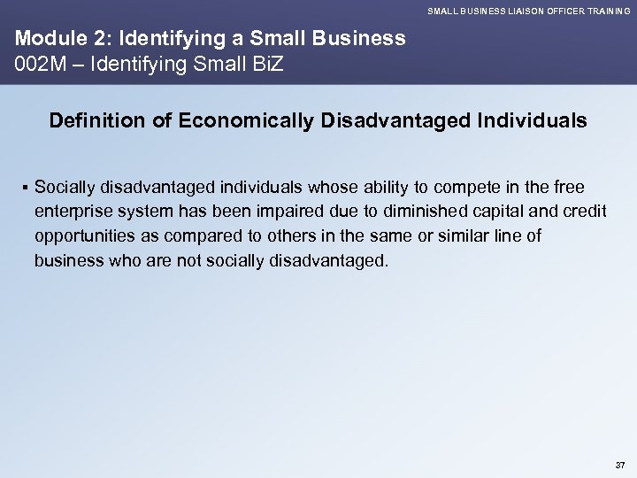 SMALL BUSINESS LIAISON OFFICER TRAINING Module 2: Identifying a Small Business 002 M –