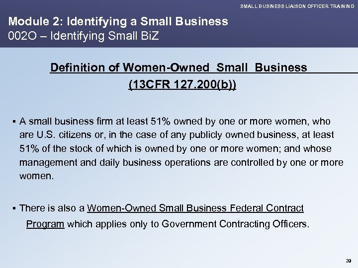 SMALL BUSINESS LIAISON OFFICER TRAINING Module 2: Identifying a Small Business 002 O –