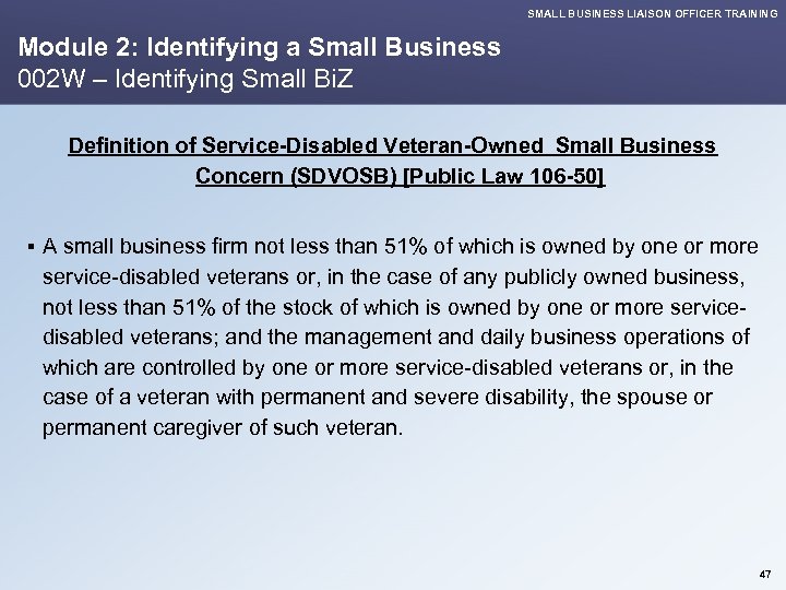 SMALL BUSINESS LIAISON OFFICER TRAINING Module 2: Identifying a Small Business 002 W –