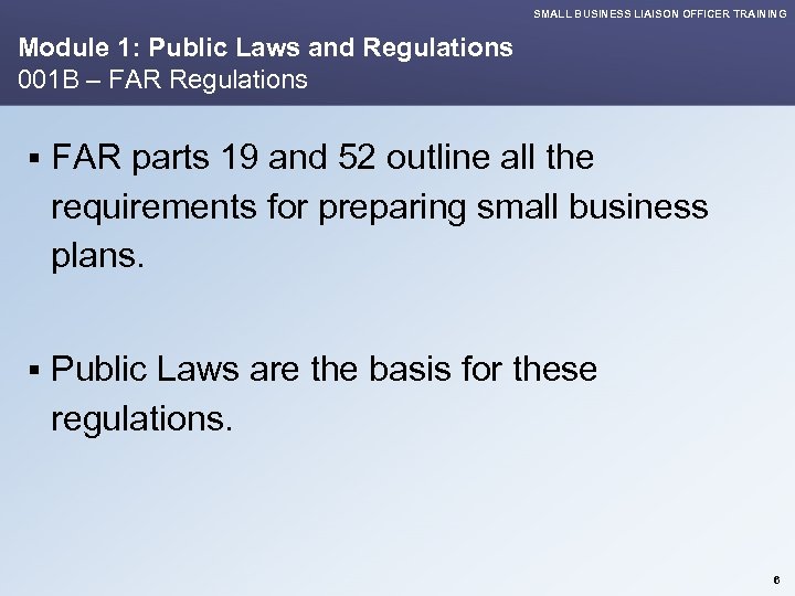 SMALL BUSINESS LIAISON OFFICER TRAINING Module 1: Public Laws and Regulations 001 B –
