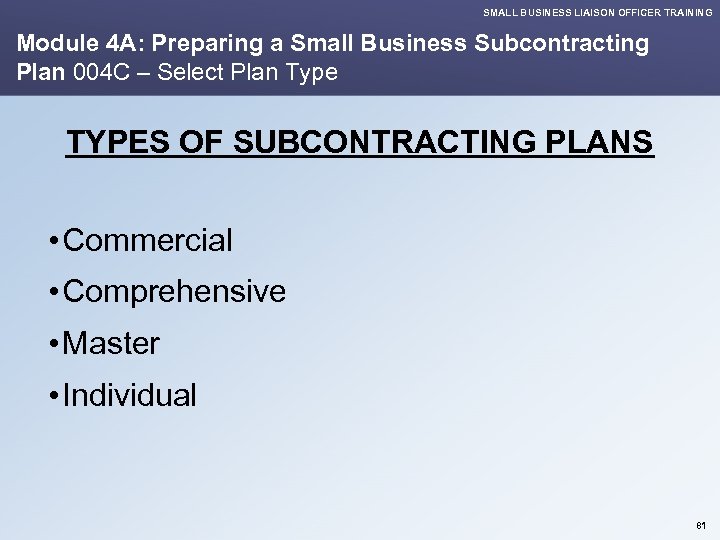SMALL BUSINESS LIAISON OFFICER TRAINING Module 4 A: Preparing a Small Business Subcontracting Plan
