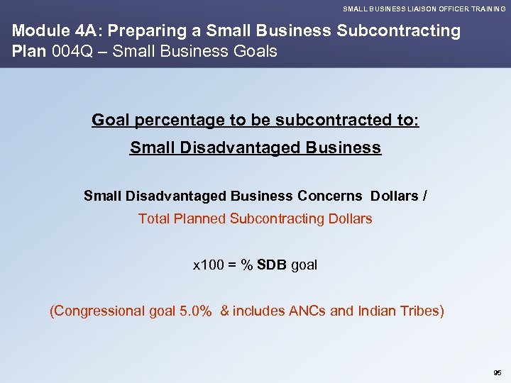 SMALL BUSINESS LIAISON OFFICER TRAINING Module 4 A: Preparing a Small Business Subcontracting Plan