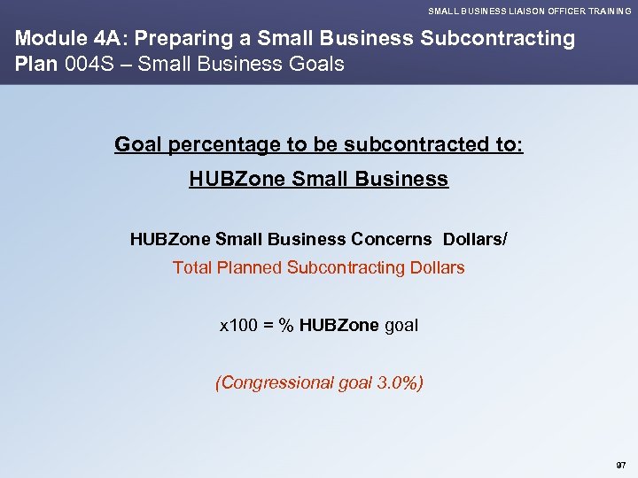 SMALL BUSINESS LIAISON OFFICER TRAINING Module 4 A: Preparing a Small Business Subcontracting Plan