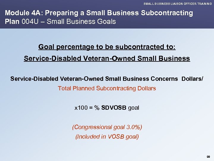 SMALL BUSINESS LIAISON OFFICER TRAINING Module 4 A: Preparing a Small Business Subcontracting Plan