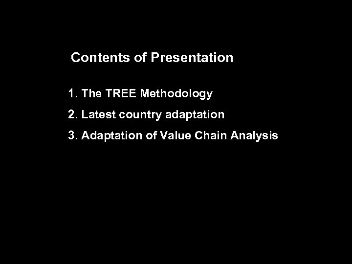 Contents of Presentation 1. The TREE Methodology 2. Latest country adaptation 3. Adaptation of