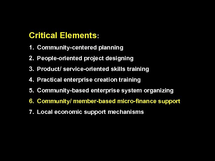 Critical Elements: 1. Community-centered planning 2. People-oriented project designing 3. Product/ service-oriented skills training
