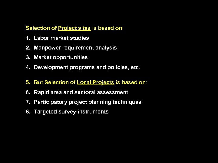 Selection of Project sites is based on: 1. Labor market studies 2. Manpower requirement