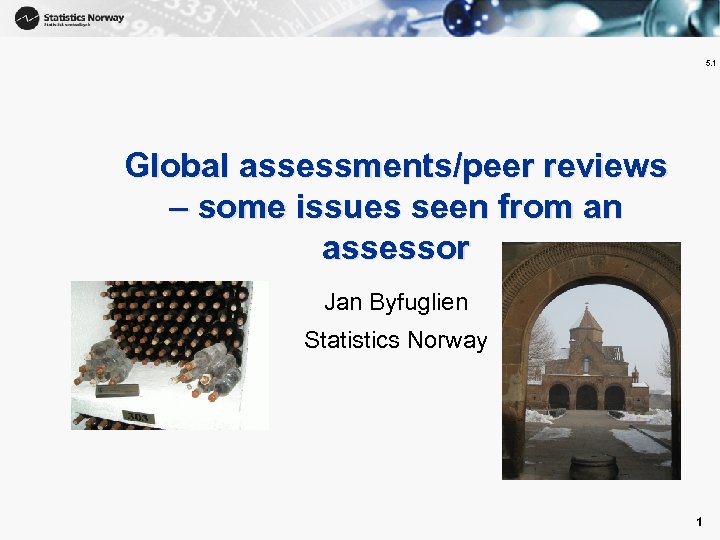 1 5. 1 Global assessments/peer reviews – some issues seen from an assessor Jan