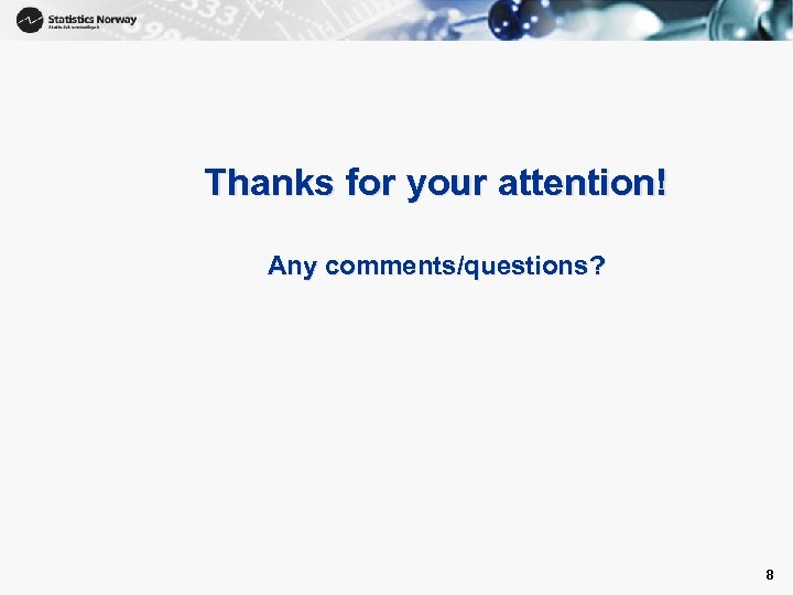 8 Thanks for your attention! Any comments/questions? 8 