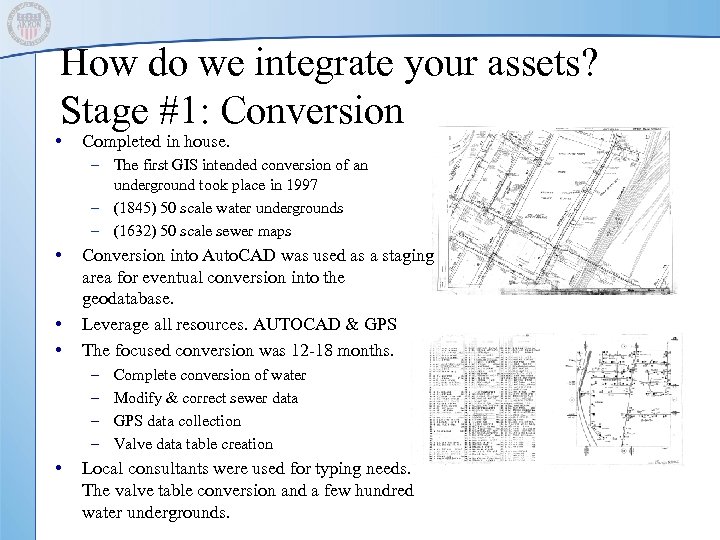How do we integrate your assets? Stage #1: Conversion • Completed in house. –