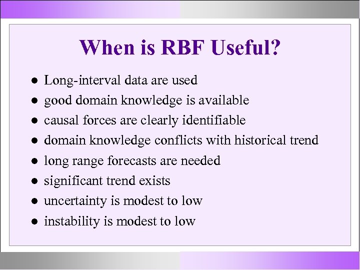 When is RBF Useful? Long-interval data are used good domain knowledge is available causal