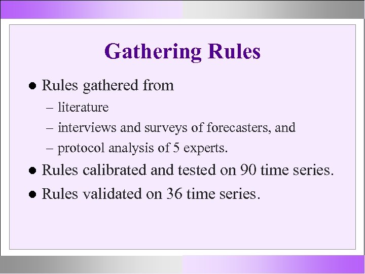 Gathering Rules gathered from – literature – interviews and surveys of forecasters, and –