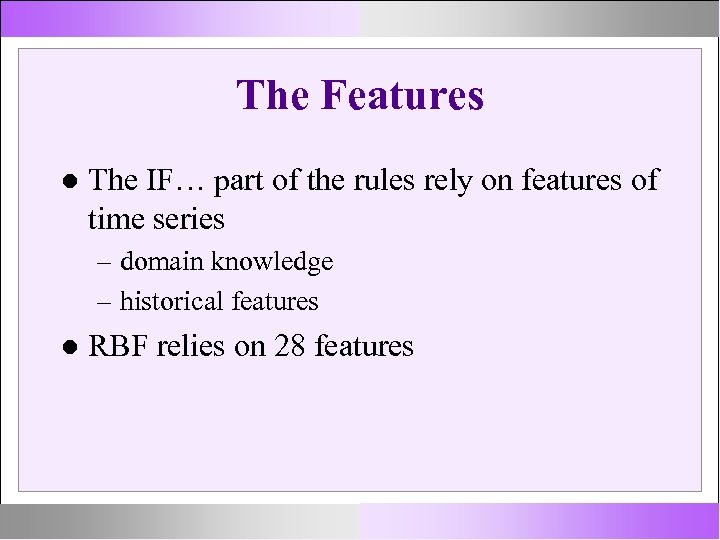 The Features The IF… part of the rules rely on features of time series
