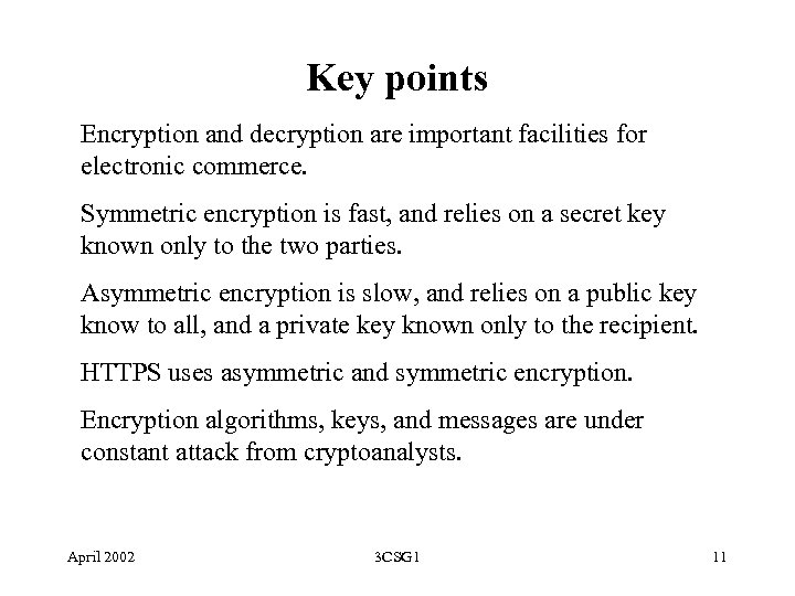 Key points Encryption and decryption are important facilities for electronic commerce. Symmetric encryption is